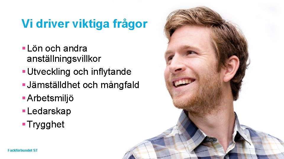 Vi driver viktiga frågor § Lön och andra anställningsvillkor § Utveckling och inflytande §