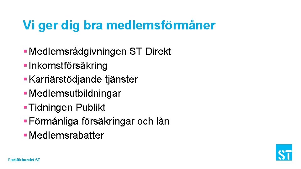 Vi ger dig bra medlemsförmåner § Medlemsrådgivningen ST Direkt § Inkomstförsäkring § Karriärstödjande tjänster