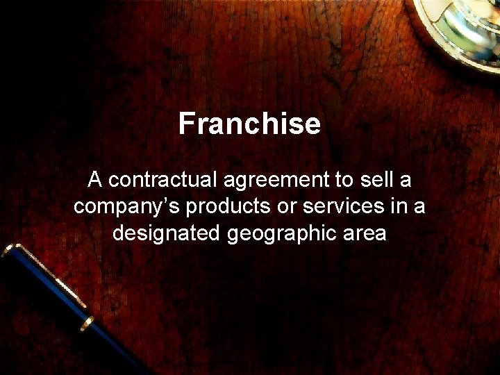 Franchise A contractual agreement to sell a company’s products or services in a designated
