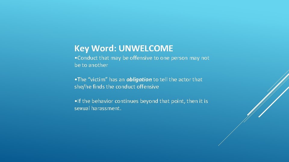 Key Word: UNWELCOME • Conduct that may be offensive to one person may not