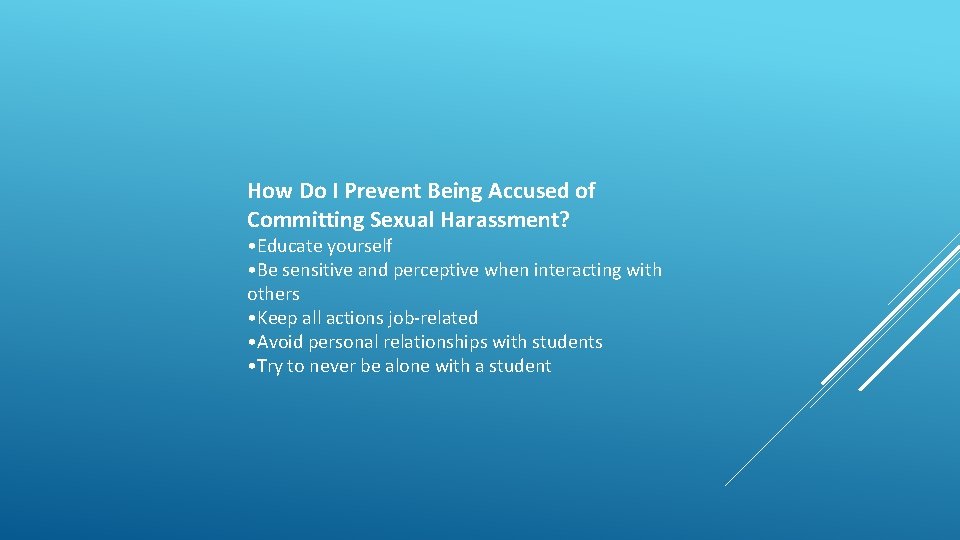 How Do I Prevent Being Accused of Committing Sexual Harassment? • Educate yourself •