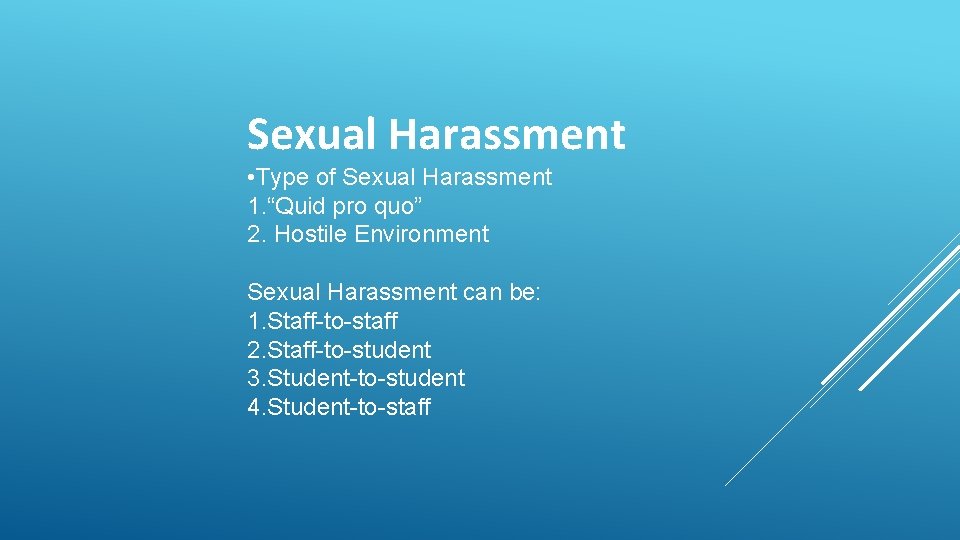 Sexual Harassment • Type of Sexual Harassment 1. “Quid pro quo” 2. Hostile Environment