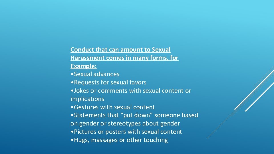 Conduct that can amount to Sexual Harassment comes in many forms, for Example: •