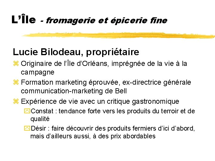 L’Île - fromagerie et épicerie fine Lucie Bilodeau, propriétaire z Originaire de l’Île d’Orléans,