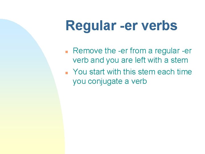 Regular -er verbs n n Remove the -er from a regular -er verb and