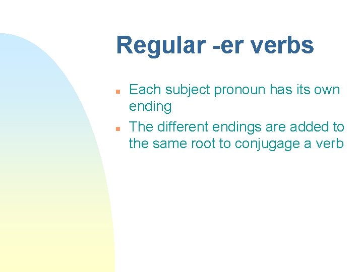 Regular -er verbs n n Each subject pronoun has its own ending The different