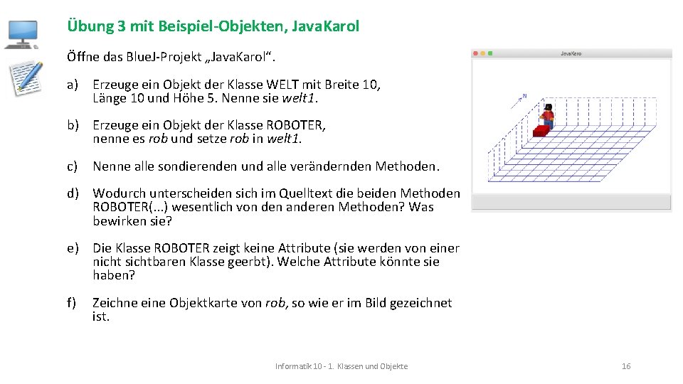 Übung 3 mit Beispiel-Objekten, Java. Karol Öffne das Blue. J-Projekt „Java. Karol“. a) Erzeuge