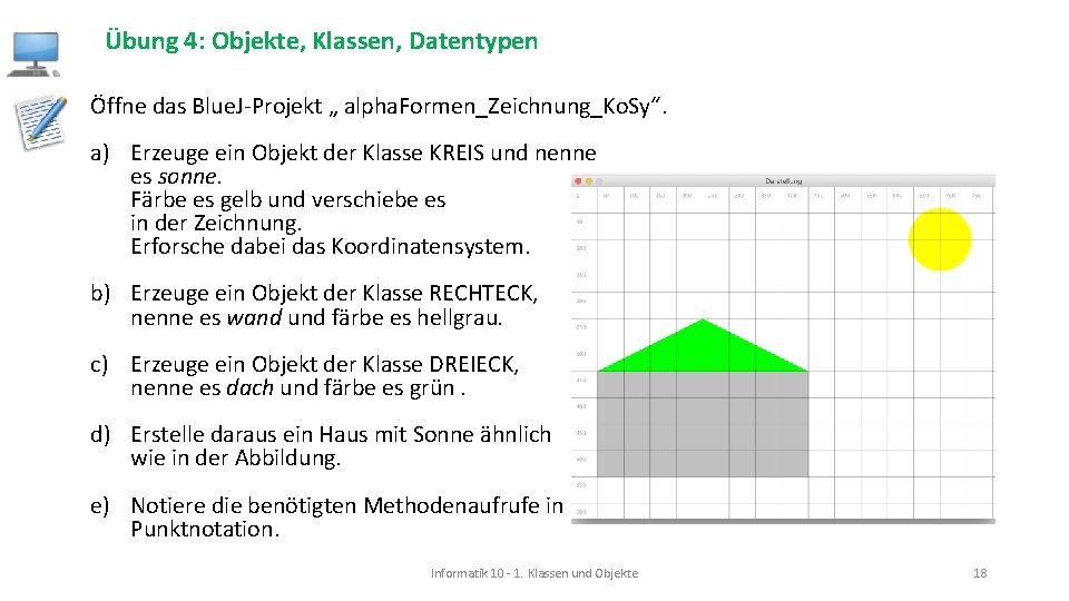 Übung 4: Objekte, Klassen, Datentypen Öffne das Blue. J-Projekt „ alpha. Formen_Zeichnung_Ko. Sy“. a)