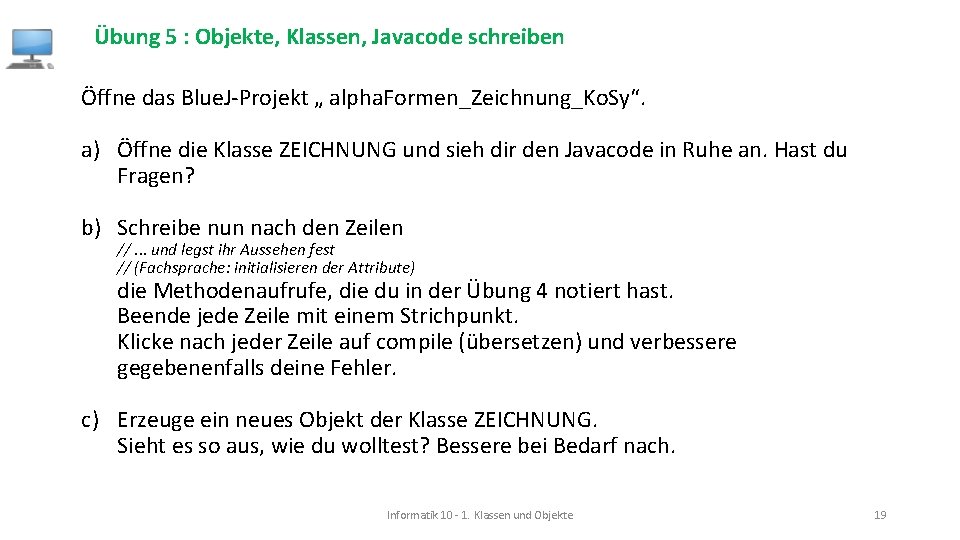 Übung 5 : Objekte, Klassen, Javacode schreiben Öffne das Blue. J-Projekt „ alpha. Formen_Zeichnung_Ko.