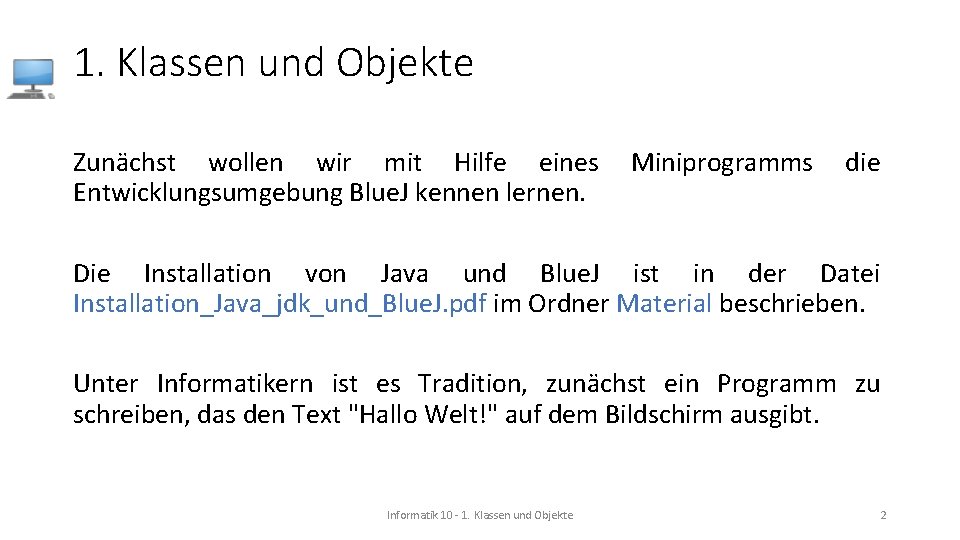 1. Klassen und Objekte Zunächst wollen wir mit Hilfe eines Entwicklungsumgebung Blue. J kennen