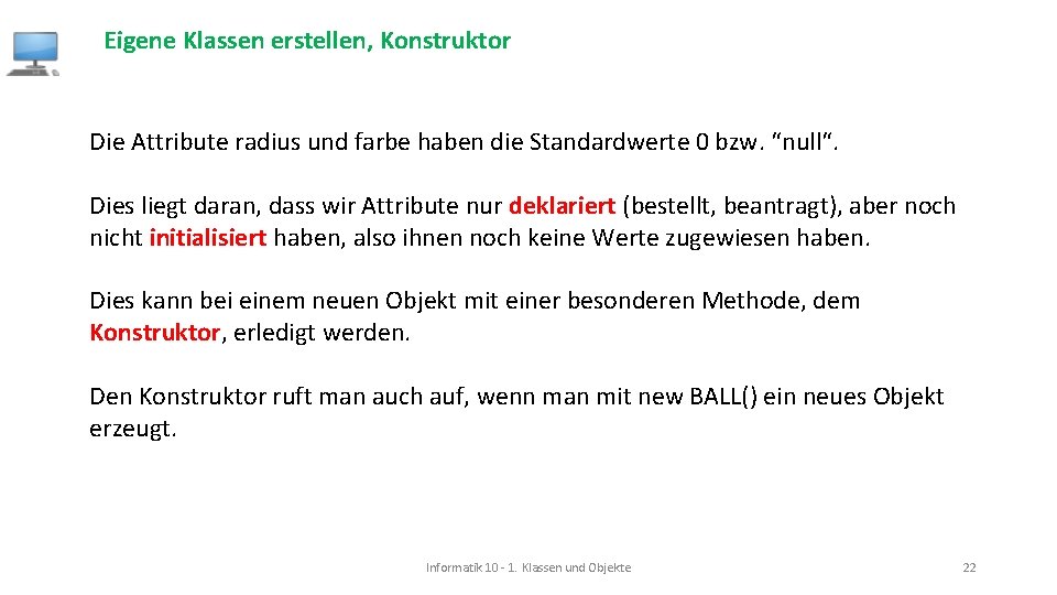 Eigene Klassen erstellen, Konstruktor Die Attribute radius und farbe haben die Standardwerte 0 bzw.