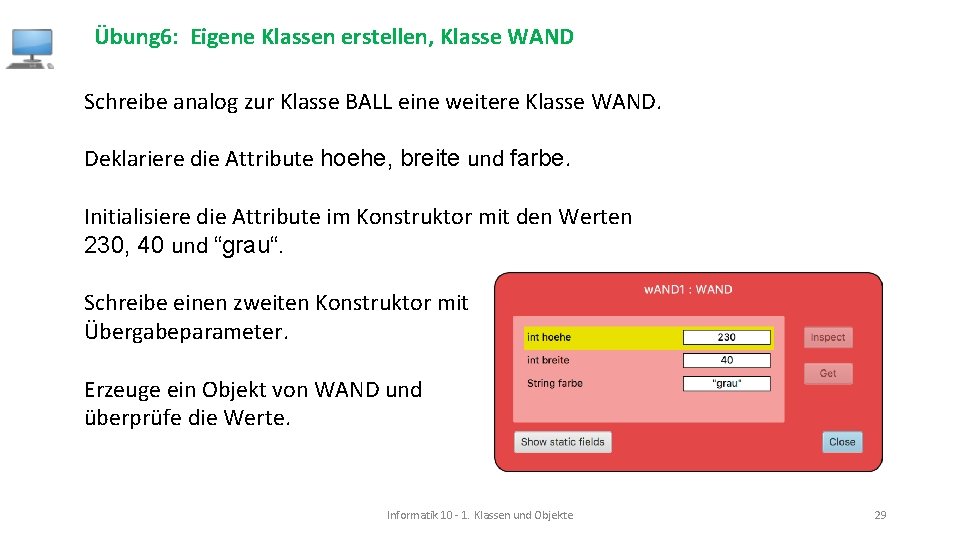 Übung 6: Eigene Klassen erstellen, Klasse WAND Schreibe analog zur Klasse BALL eine weitere