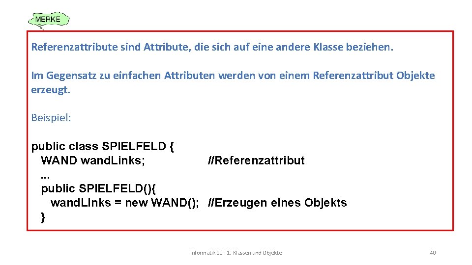 Referenzattribute sind Attribute, die sich auf eine andere Klasse beziehen. Im Gegensatz zu einfachen