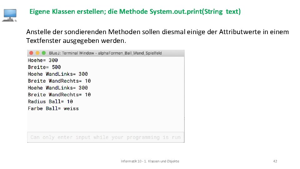 Eigene Klassen erstellen; die Methode System. out. print(String text) Anstelle der sondierenden Methoden sollen