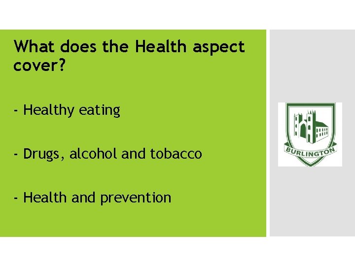 What does the Health aspect cover? - Healthy eating - Drugs, alcohol and tobacco