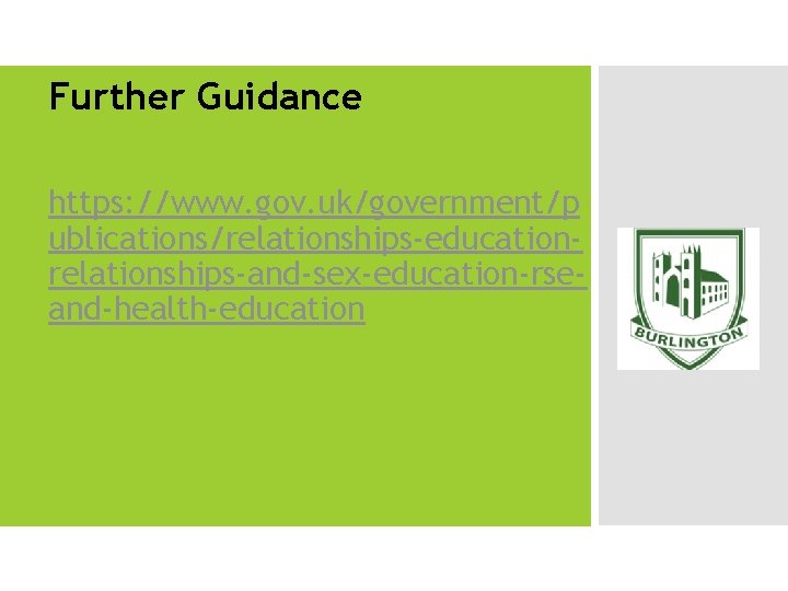 Further Guidance https: //www. gov. uk/government/p ublications/relationships-educationrelationships-and-sex-education-rseand-health-education 