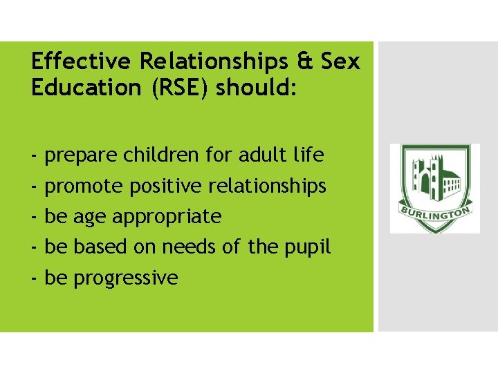 Effective Relationships & Sex Education (RSE) should: - prepare children for adult life promote