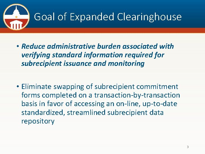 Goal of Expanded Clearinghouse • Reduce administrative burden associated with verifying standard information required