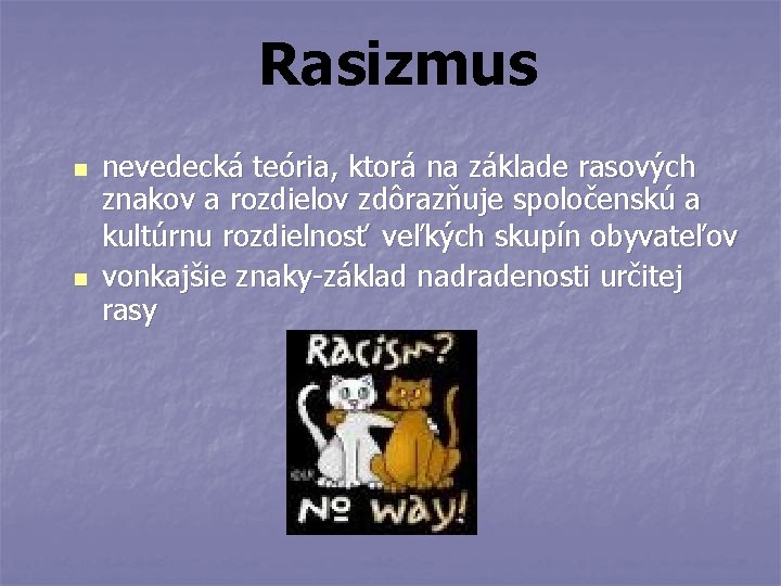 Rasizmus n n nevedecká teória, ktorá na základe rasových znakov a rozdielov zdôrazňuje spoločenskú