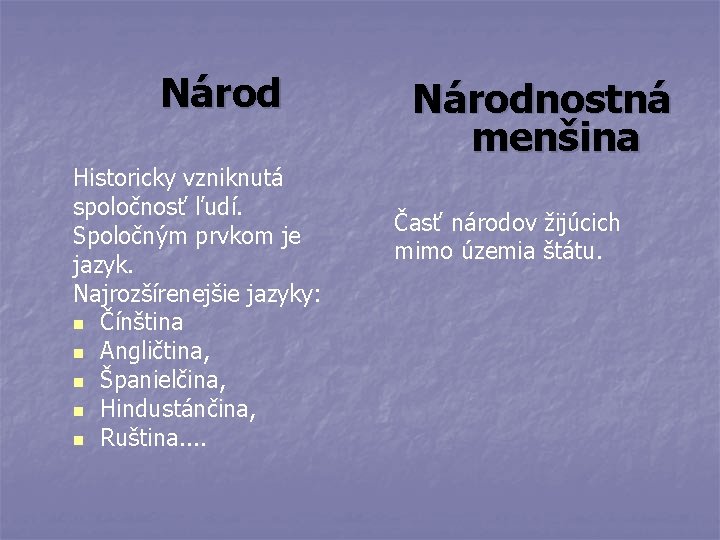 Národ Historicky vzniknutá spoločnosť ľudí. Spoločným prvkom je jazyk. Najrozšírenejšie jazyky: n Čínština n