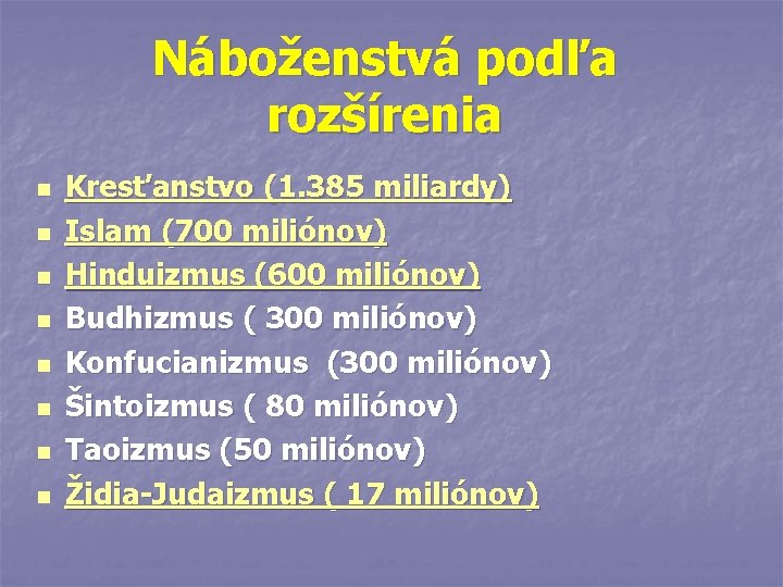 Náboženstvá podľa rozšírenia n n n n Kresťanstvo (1. 385 miliardy) Islam (700 miliónov)