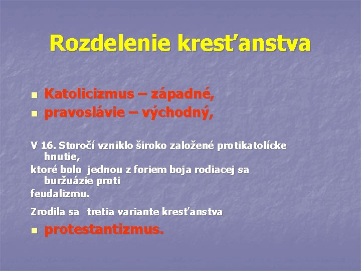 Rozdelenie kresťanstva n n Katolicizmus – západné, pravoslávie – východný, V 16. Storočí vzniklo