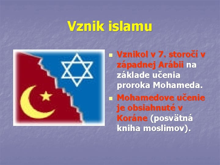 Vznik islamu n n Vznikol v 7. storočí v západnej Arábii na základe učenia