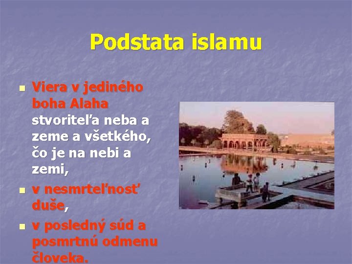 Podstata islamu n n n Viera v jediného boha Alaha stvoriteľa neba a zeme