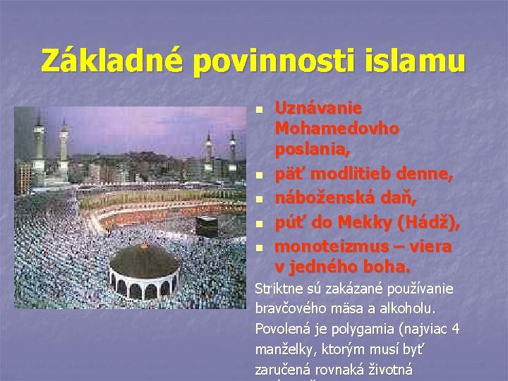 Základné povinnosti islamu n n n Uznávanie Mohamedovho poslania, päť modlitieb denne, náboženská daň,