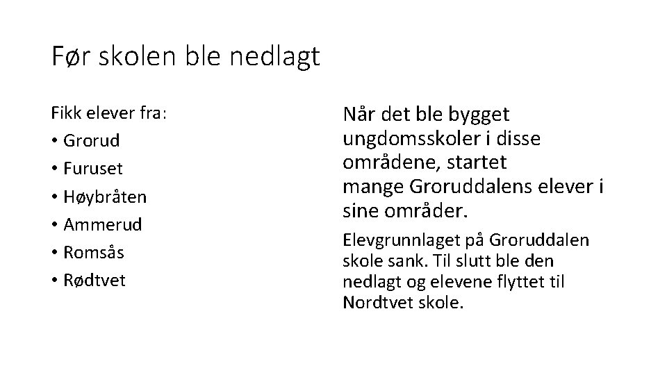 Før skolen ble nedlagt Fikk elever fra: • Grorud • Furuset • Høybråten •
