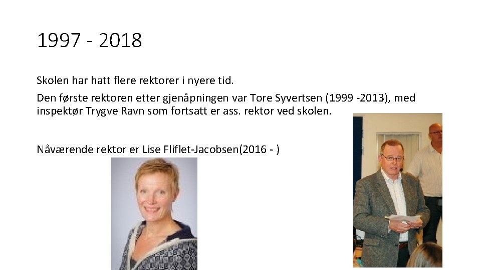 1997 - 2018 Skolen har hatt flere rektorer i nyere tid. Den første rektoren