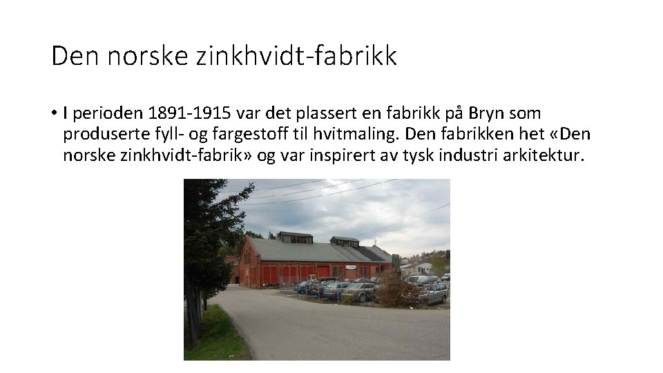 Den norske zinkhvidt-fabrikk • I perioden 1891 -1915 var det plassert en fabrikk på