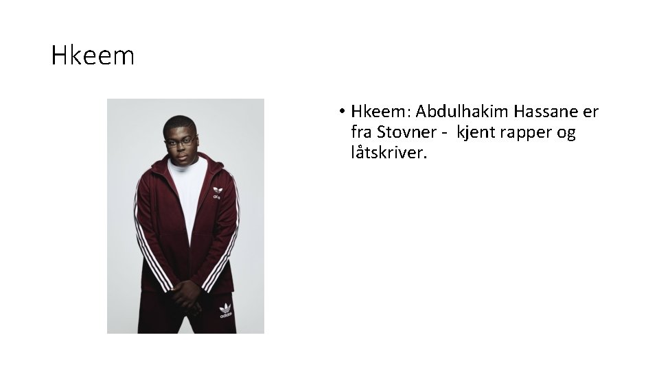 Hkeem • Hkeem: Abdulhakim Hassane er fra Stovner - kjent rapper og låtskriver. 