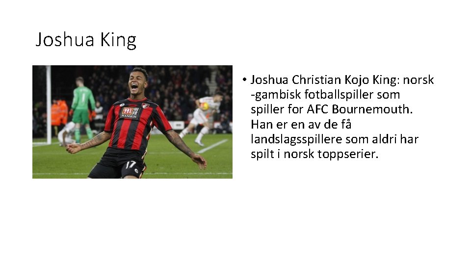 Joshua King • Joshua Christian Kojo King: norsk -gambisk fotballspiller som spiller for AFC