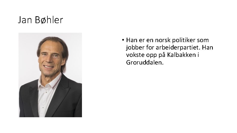 Jan Bøhler • Han er en norsk politiker som jobber for arbeiderpartiet. Han vokste