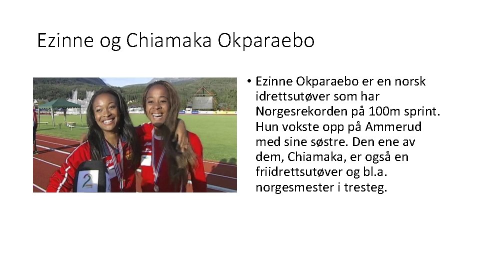 Ezinne og Chiamaka Okparaebo • Ezinne Okparaebo er en norsk idrettsutøver som har Norgesrekorden