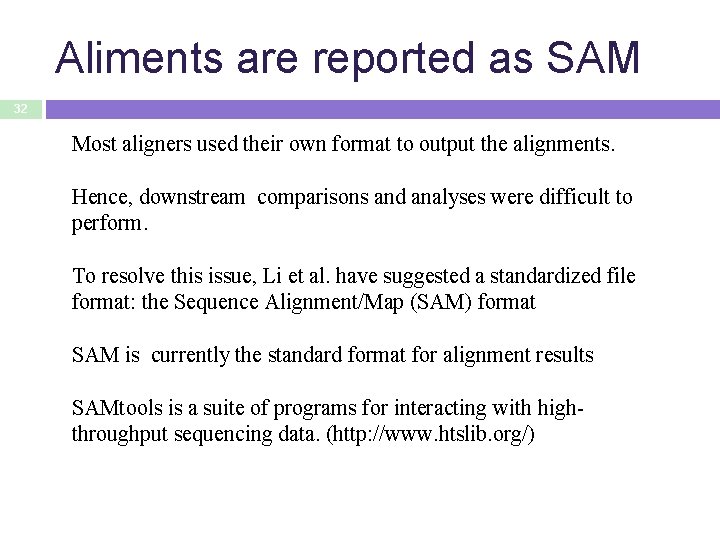 Aliments are reported as SAM 32 Most aligners used their own format to output