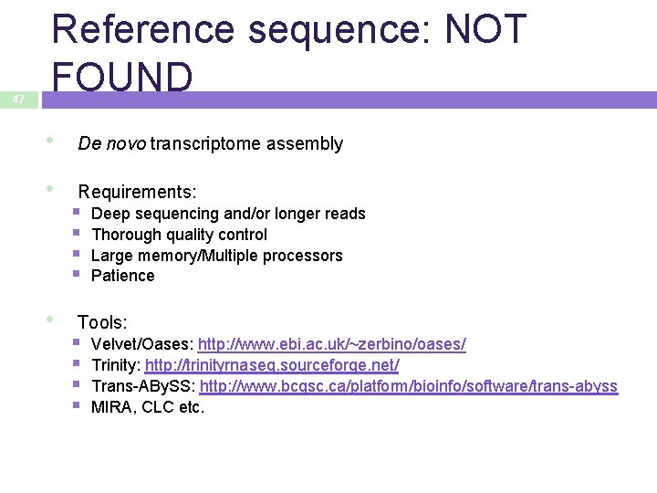 47 Reference sequence: NOT FOUND • De novo transcriptome assembly • Requirements: • §