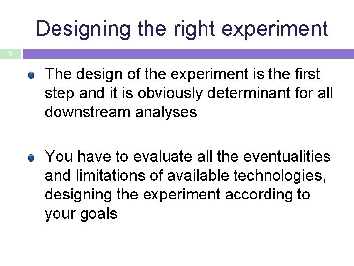 Designing the right experiment 5 The design of the experiment is the first step