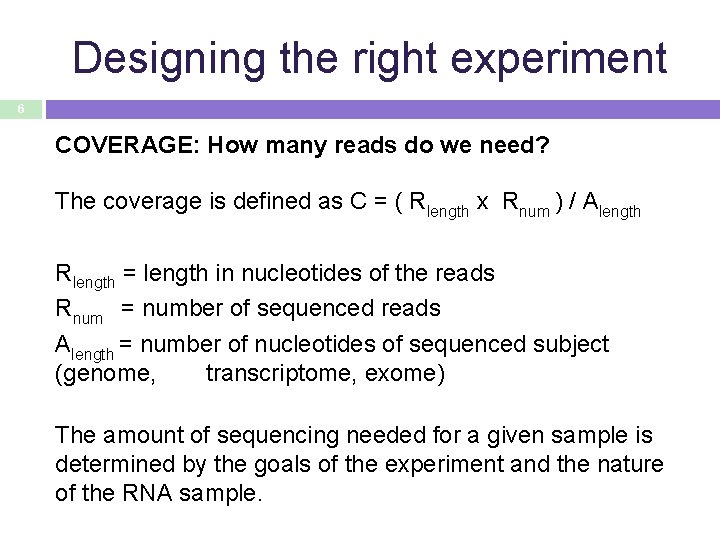 Designing the right experiment 6 COVERAGE: How many reads do we need? The coverage