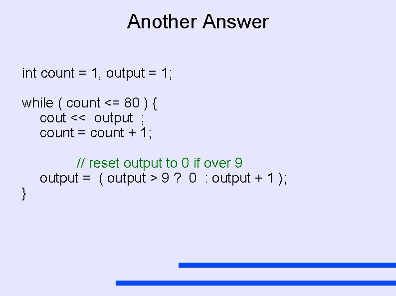 Another Answer int count = 1, output = 1; while ( count <= 80