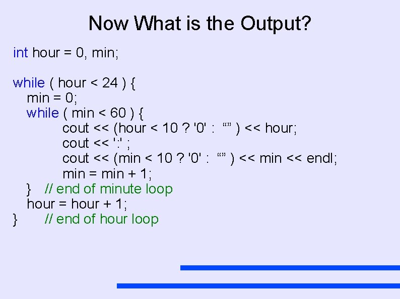 Now What is the Output? int hour = 0, min; while ( hour <