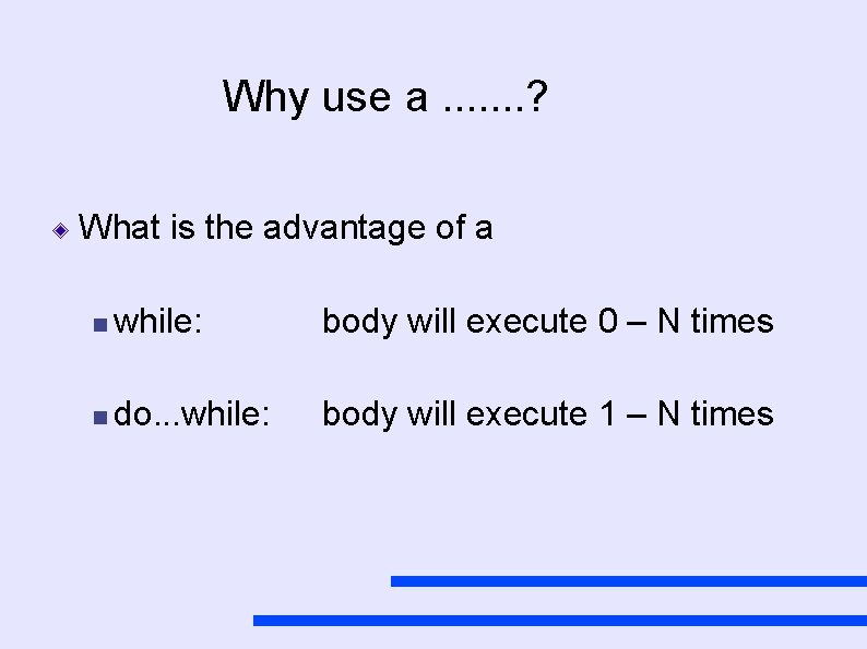 Why use a. . . . ? What is the advantage of a while: