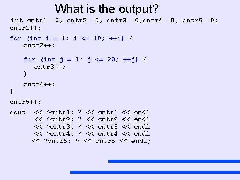 What is the output? int cntr 1 =0, cntr 2 =0, cntr 3 =0,