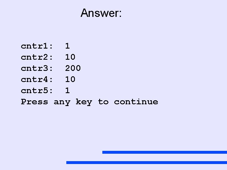 Answer: cntr 1: 1 cntr 2: 10 cntr 3: 200 cntr 4: 10 cntr