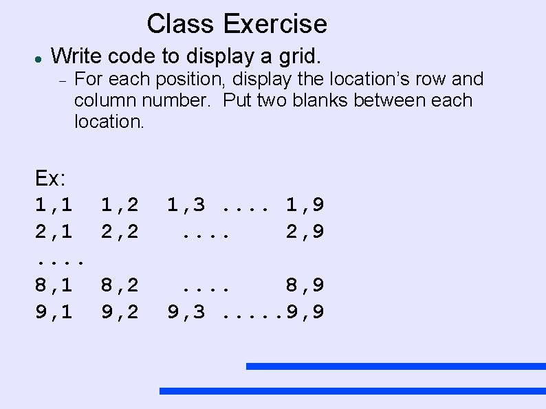 Class Exercise Write code to display a grid. For each position, display the location’s