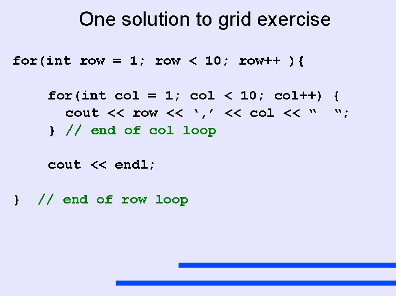 One solution to grid exercise for(int row = 1; row < 10; row++ ){