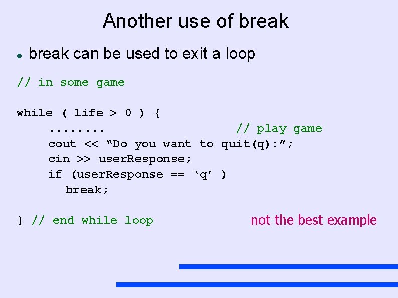 Another use of break can be used to exit a loop // in some