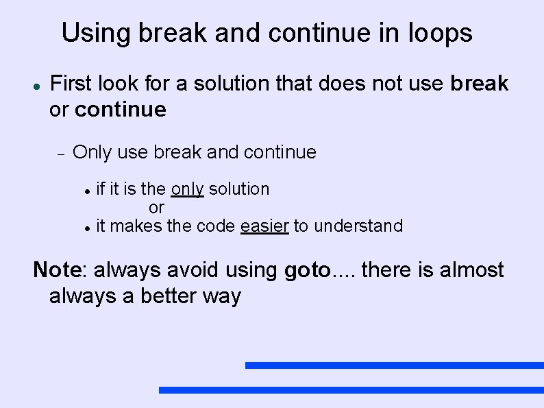 Using break and continue in loops First look for a solution that does not