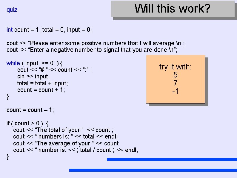 quiz Will this work? int count = 1, total = 0, input = 0;